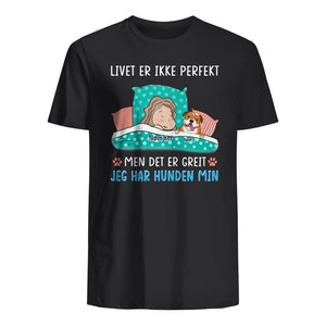 Livet Er Ikke Perfekt, Kan Tilpasses Unisex T-Skjorte For Hundeelskere